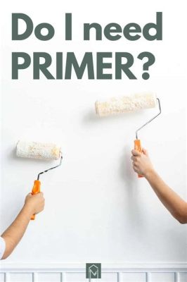 Do I Need to Use Primer Before Painting? A Detailed Discussion